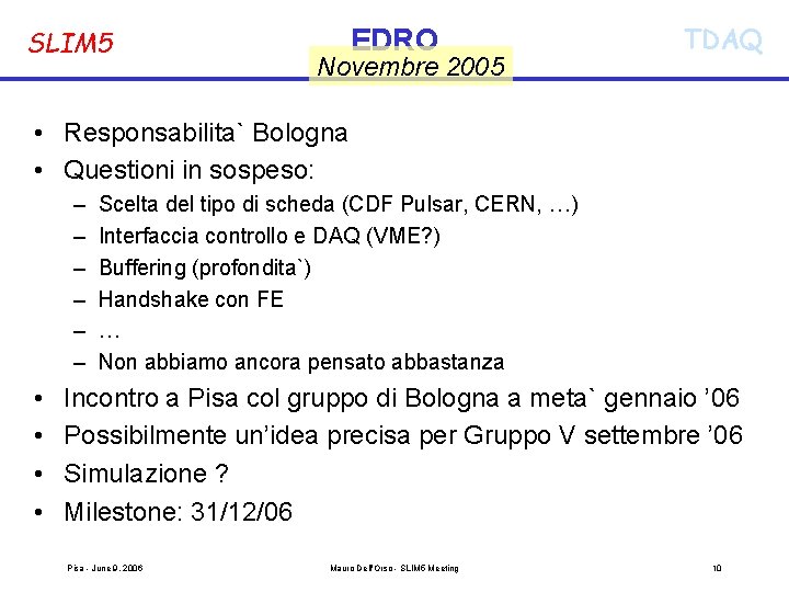 SLIM 5 EDRO Novembre 2005 TDAQ • Responsabilita` Bologna • Questioni in sospeso: –