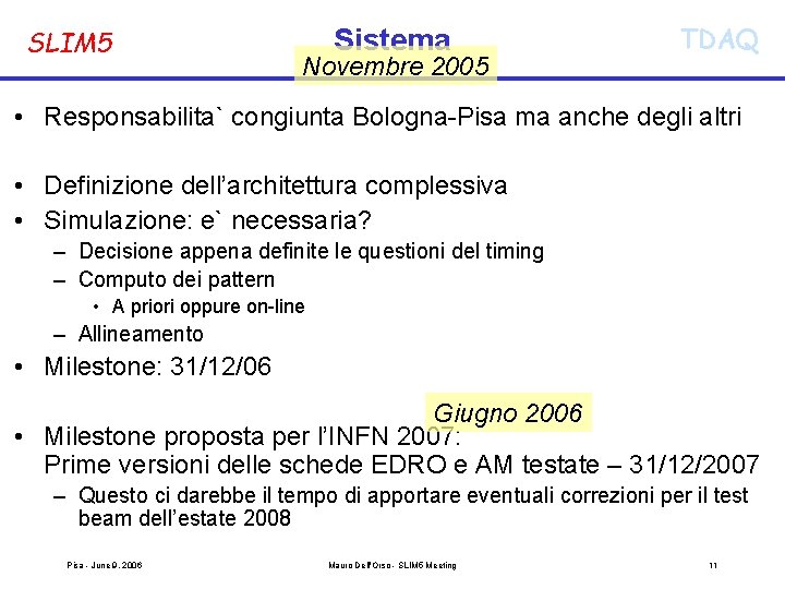 SLIM 5 Sistema Novembre 2005 TDAQ • Responsabilita` congiunta Bologna-Pisa ma anche degli altri