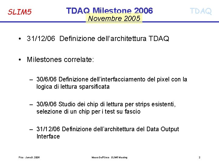 SLIM 5 TDAQ Milestone 2006 Novembre 2005 TDAQ • 31/12/06 Definizione dell’architettura TDAQ •