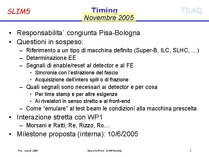 Timing SLIM 5 Novembre 2005 TDAQ • Responsabilita` congiunta Pisa-Bologna • Questioni in sospeso: