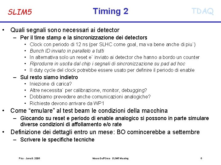 SLIM 5 Timing 2 TDAQ • Quali segnali sono necessari ai detector – Per