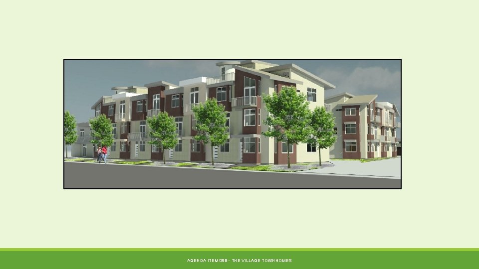 AGENDA ITEM 09 B - THE VILLAGE TOWNHOMES 