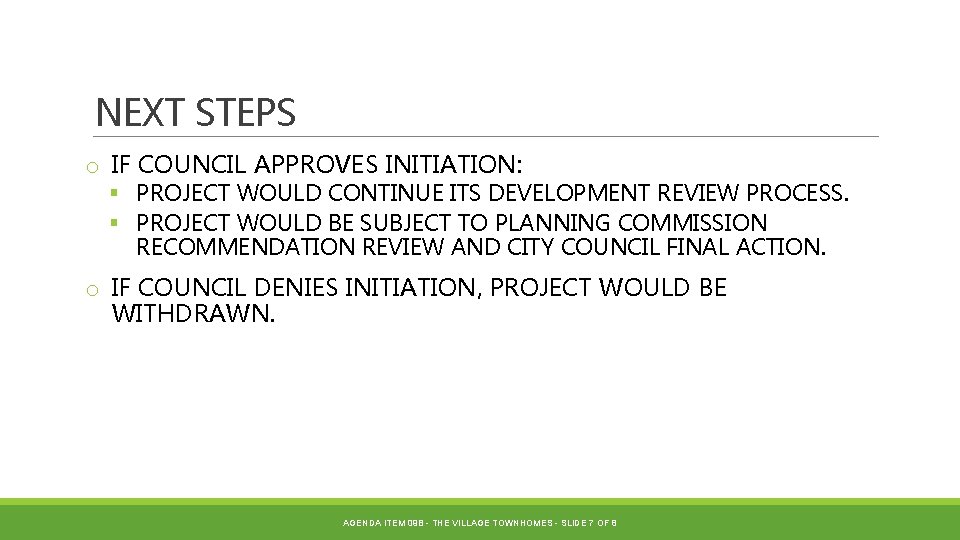 NEXT STEPS o IF COUNCIL APPROVES INITIATION: § PROJECT WOULD CONTINUE ITS DEVELOPMENT REVIEW