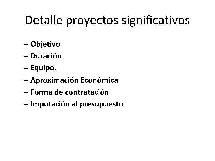 Detalle proyectos significativos – Objetivo – Duración. – Equipo. – Aproximación Económica – Forma