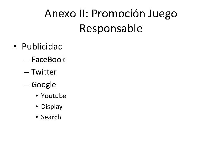 Anexo II: Promoción Juego Responsable • Publicidad – Face. Book – Twitter – Google