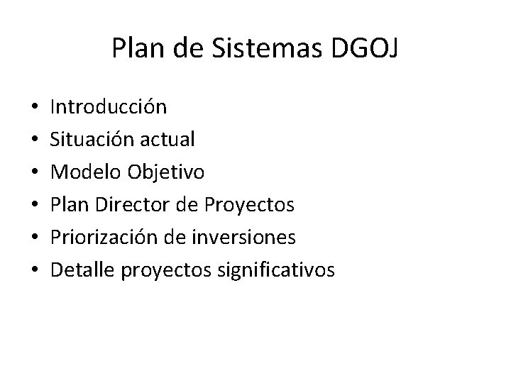 Plan de Sistemas DGOJ • • • Introducción Situación actual Modelo Objetivo Plan Director