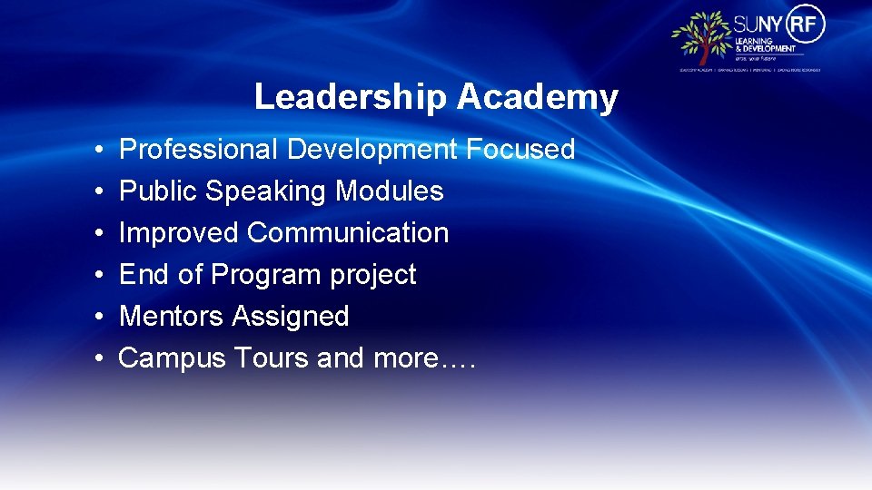Leadership Academy • • • Professional Development Focused Public Speaking Modules Improved Communication End