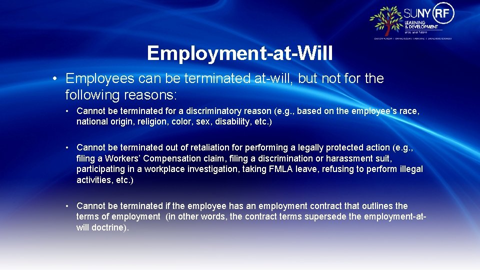 Employment-at-Will • Employees can be terminated at-will, but not for the following reasons: •