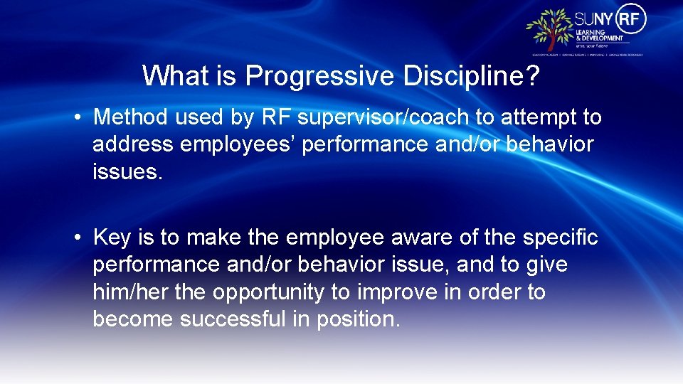 What is Progressive Discipline? • Method used by RF supervisor/coach to attempt to address
