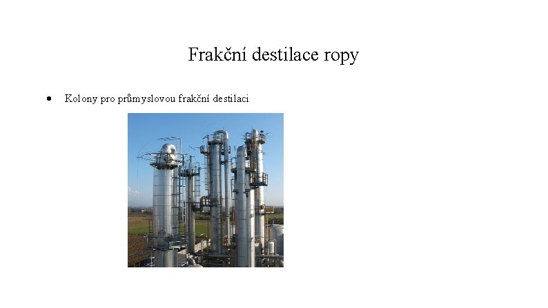 Frakční destilace ropy Kolony pro průmyslovou frakční destilaci Frakční destilace ropy Kolony pro průmyslovou frakční destilaci