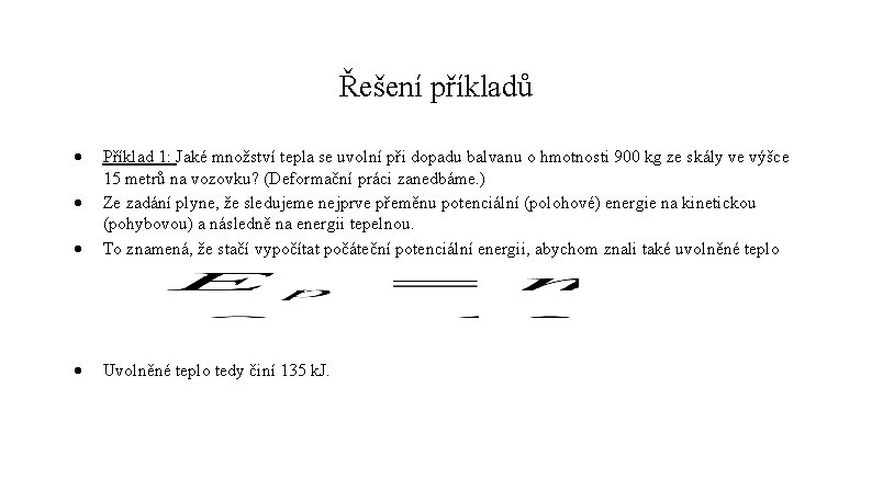 Řešení příkladů Příklad 1: Jaké množství tepla se uvolní při dopadu balvanu o hmotnosti Řešení příkladů Příklad 1: Jaké množství tepla se uvolní při dopadu balvanu o hmotnosti