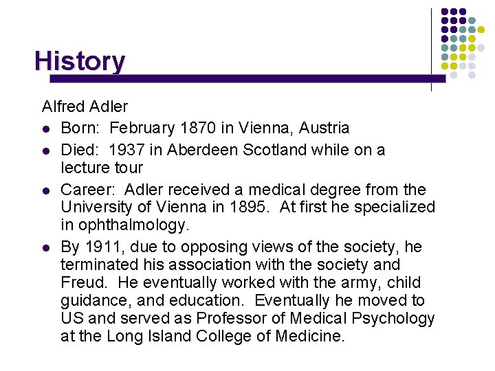 History Alfred Adler l Born: February 1870 in Vienna, Austria l Died: 1937 in
