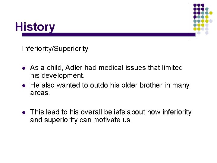 History Inferiority/Superiority l l l As a child, Adler had medical issues that limited