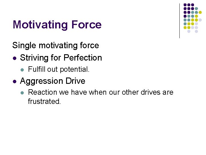 Motivating Force Single motivating force l Striving for Perfection l l Fulfill out potential.