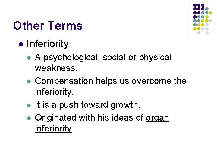 Other Terms l Inferiority l l A psychological, social or physical weakness. Compensation helps