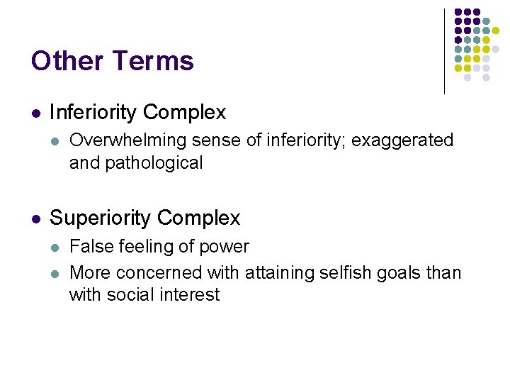Other Terms l Inferiority Complex l l Overwhelming sense of inferiority; exaggerated and pathological