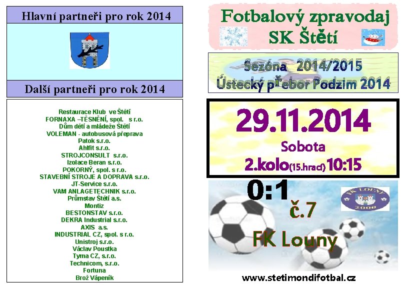 Hlavní partneři pro rok 2014 Další partneři pro rok 2014 Restaurace Klub ve Štětí