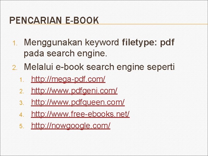 PENCARIAN E-BOOK 1. 2. Menggunakan keyword filetype: pdf pada search engine. Melalui e-book search