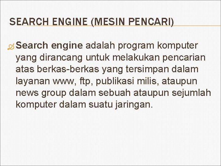 SEARCH ENGINE (MESIN PENCARI) Search engine adalah program komputer yang dirancang untuk melakukan pencarian