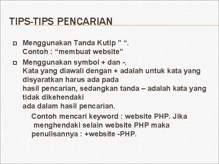 TIPS-TIPS PENCARIAN Menggunakan Tanda Kutip ” “. Contoh : “membuat website” Menggunakan symbol +