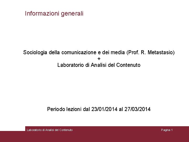 Informazioni generali Sociologia della comunicazione e dei media (Prof. R. Metastasio) + Laboratorio di