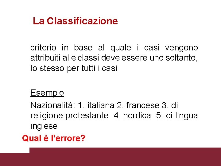 La Classificazione criterio in base al quale i casi vengono attribuiti alle classi deve