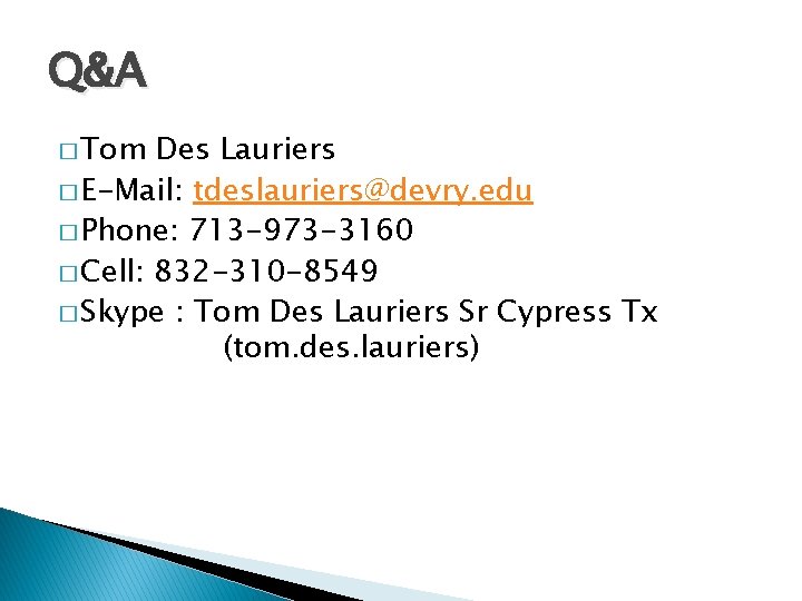 Q&A � Tom Des Lauriers � E-Mail: tdeslauriers@devry. edu � Phone: 713 -973 -3160