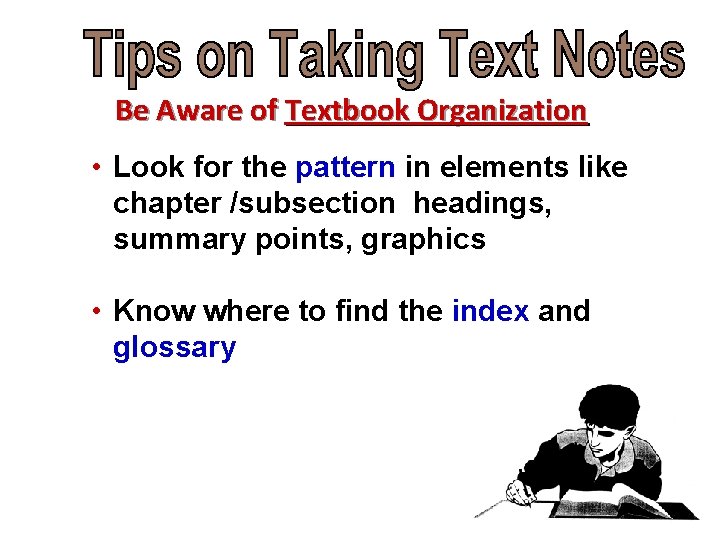 Be Aware of Textbook Organization • Look for the pattern in elements like chapter