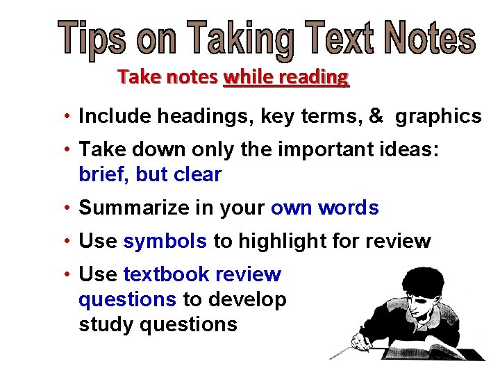 Take notes while reading • Include headings, key terms, & graphics • Take down