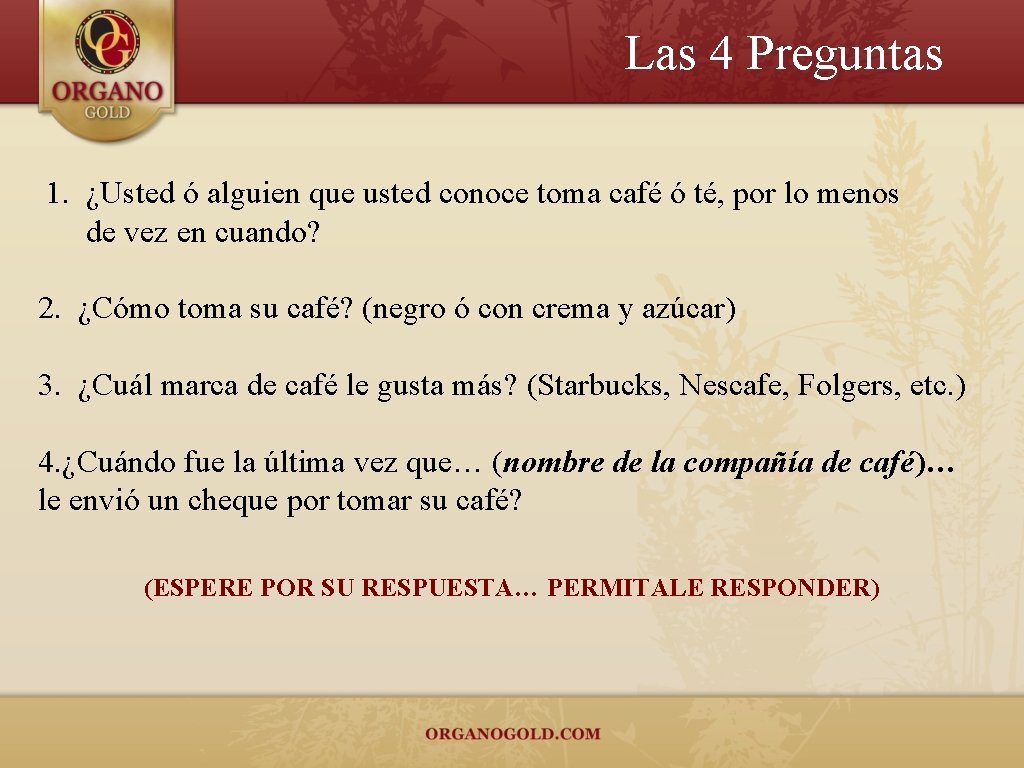 Las 4 Preguntas 1. ¿Usted ó alguien que usted conoce toma café ó té,