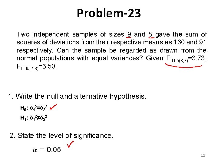 Problem-23 Two independent samples of sizes 9 and 8 gave the sum of squares