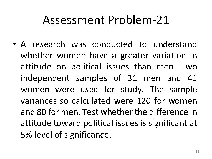 Assessment Problem-21 • A research was conducted to understand whether women have a greater