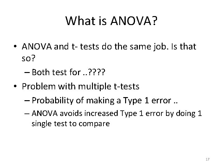 What is ANOVA? • ANOVA and t- tests do the same job. Is that