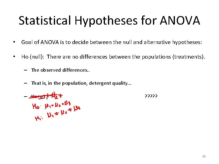 Statistical Hypotheses for ANOVA • Goal of ANOVA is to decide between the null