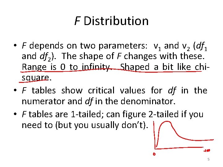 F Distribution • F depends on two parameters: v 1 and v 2 (df