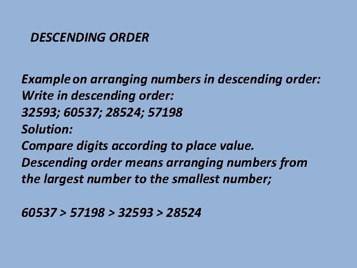 DESCENDING ORDER Example on arranging numbers in descending order: Write in descending order: 32593;