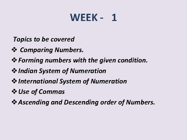 WEEK - 1 Topics to be covered v Comparing Numbers. v Forming numbers with