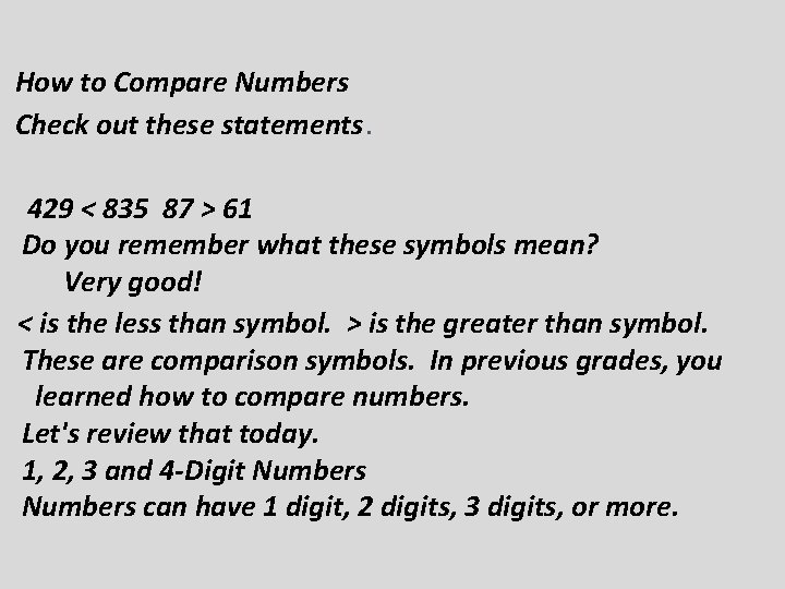 How to Compare Numbers Check out these statements. 429 < 835 87 > 61