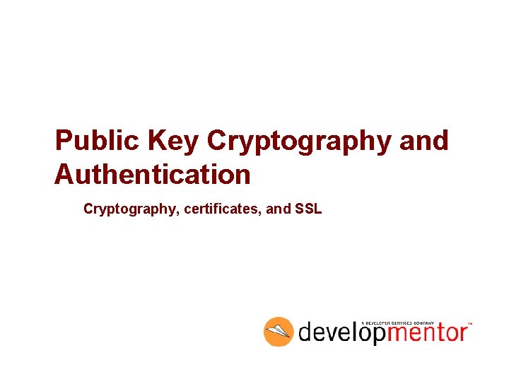 Public Key Cryptography and Authentication Cryptography, certificates, and SSL 