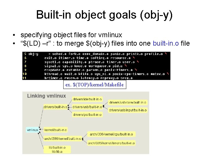 Built-in object goals (obj-y) • specifying object files for vmlinux • “$(LD) –r” :