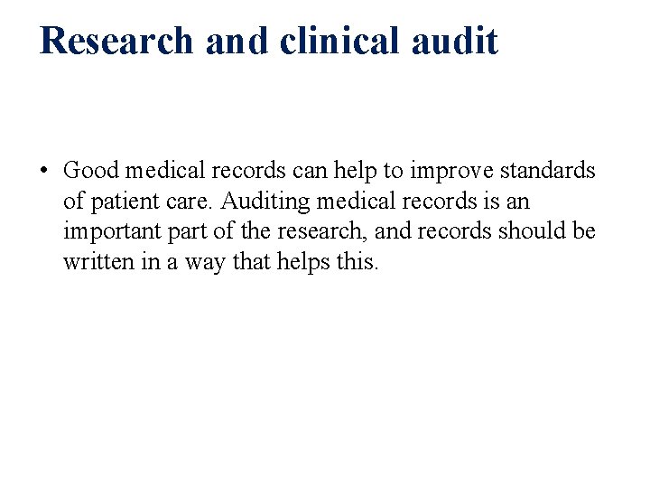 Research and clinical audit • Good medical records can help to improve standards of