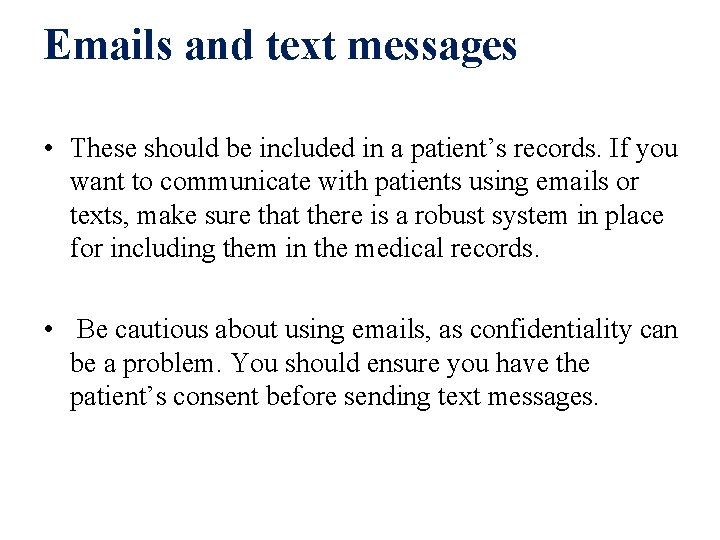 Emails and text messages • These should be included in a patient’s records. If