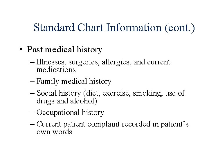 Standard Chart Information (cont. ) • Past medical history – Illnesses, surgeries, allergies, and