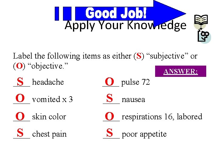 Apply Your Knowledge Label the following items as either (S) “subjective” or (O) “objective.