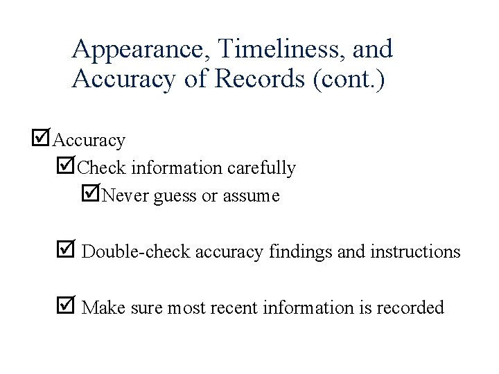 Appearance, Timeliness, and Accuracy of Records (cont. ) þAccuracy þCheck information carefully þNever guess