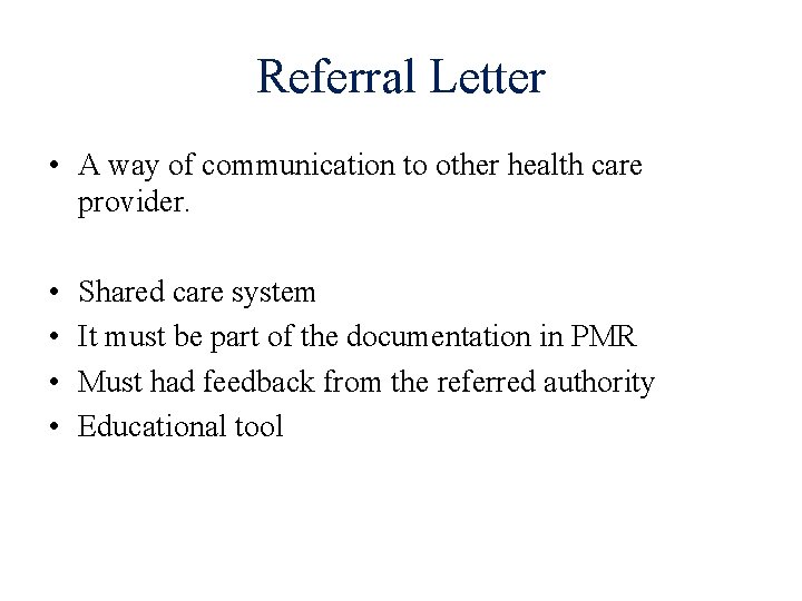 Referral Letter • A way of communication to other health care provider. • •