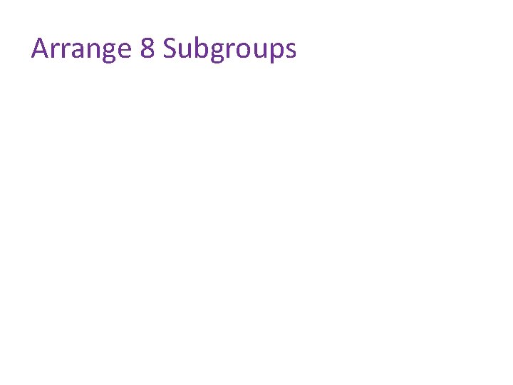 Arrange 8 Subgroups 