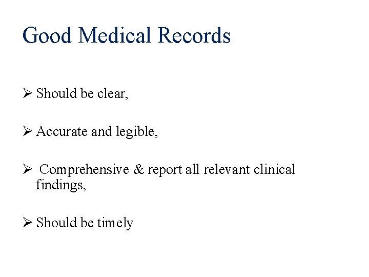 Good Medical Records Ø Should be clear, Ø Accurate and legible, Ø Comprehensive &