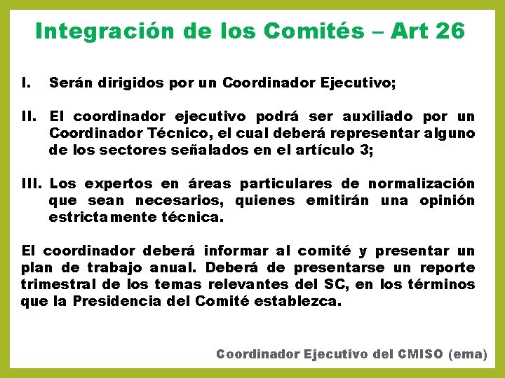 Integración de los Comités – Art 26 I. Serán dirigidos por un Coordinador Ejecutivo;