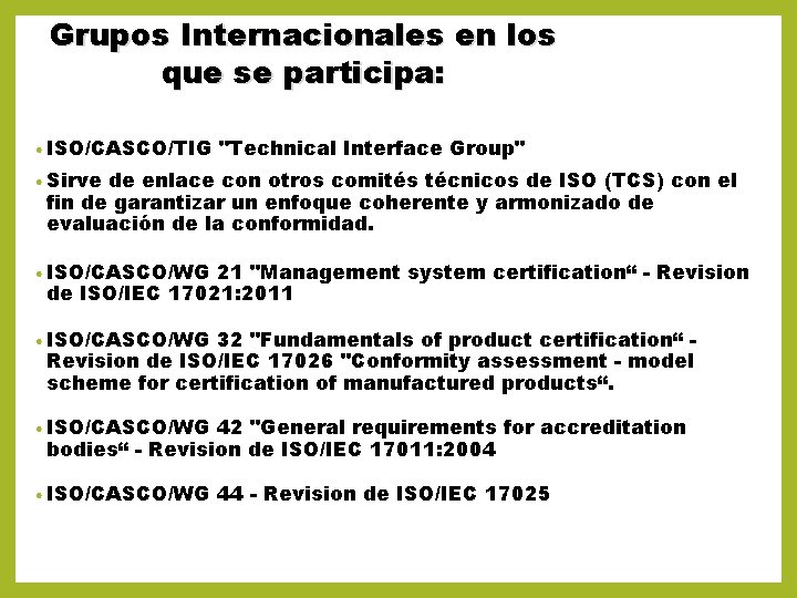 Grupos Internacionales en los que se participa: • ISO/CASCO/TIG "Technical Interface Group" • Sirve